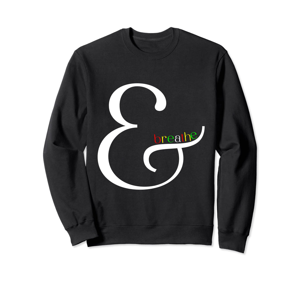 And Breathe Funny Chill Out Sweatshirt - Novelty Apparel for Adults - T-Shirt, Sweatshirt, Hoodie