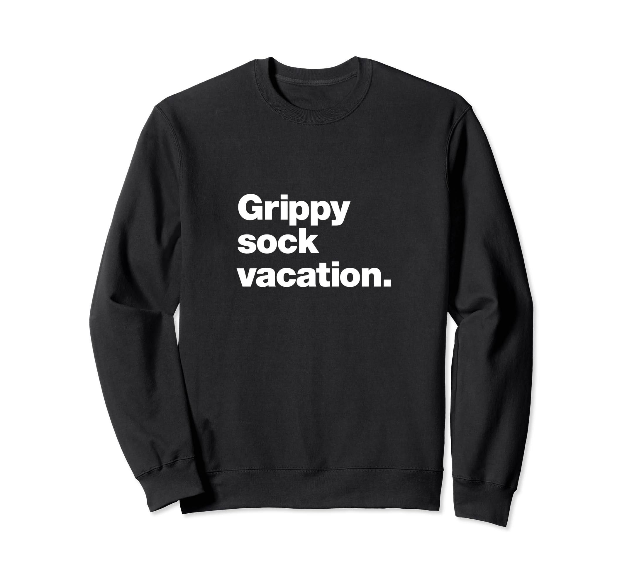 Grippy Sock Vacation Funny Mental Sweatshirt - Aesthetic Graphic Men Women - T-Shirt, Sweatshirt, Hoodie