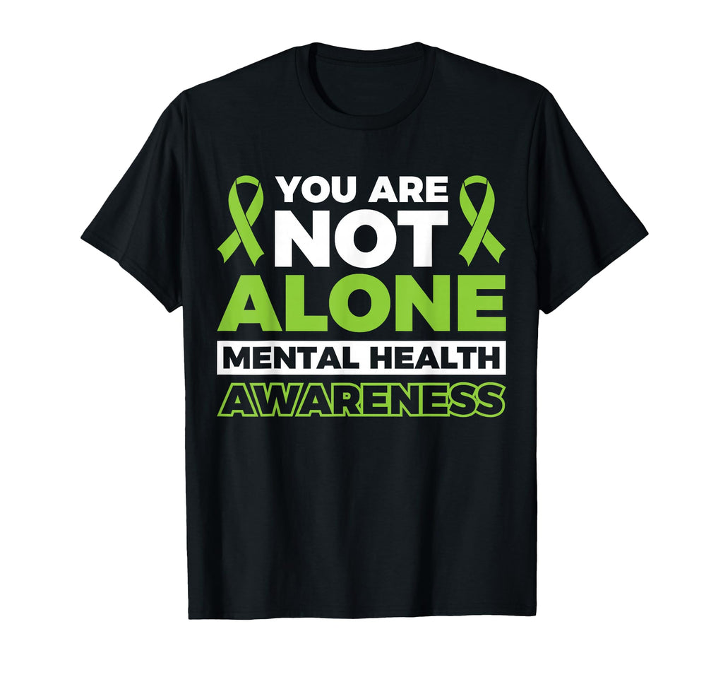 You Are Not Alone Mental Health T-Shirt - Fun Novelty Design Unisex - T-Shirt, Sweatshirt, Hoodie