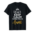 I Cant Keep Calm Im Going To Be Aunt T-Shirt - Streetwear Style Men Women - T-Shirt, Sweatshirt, Hoodie