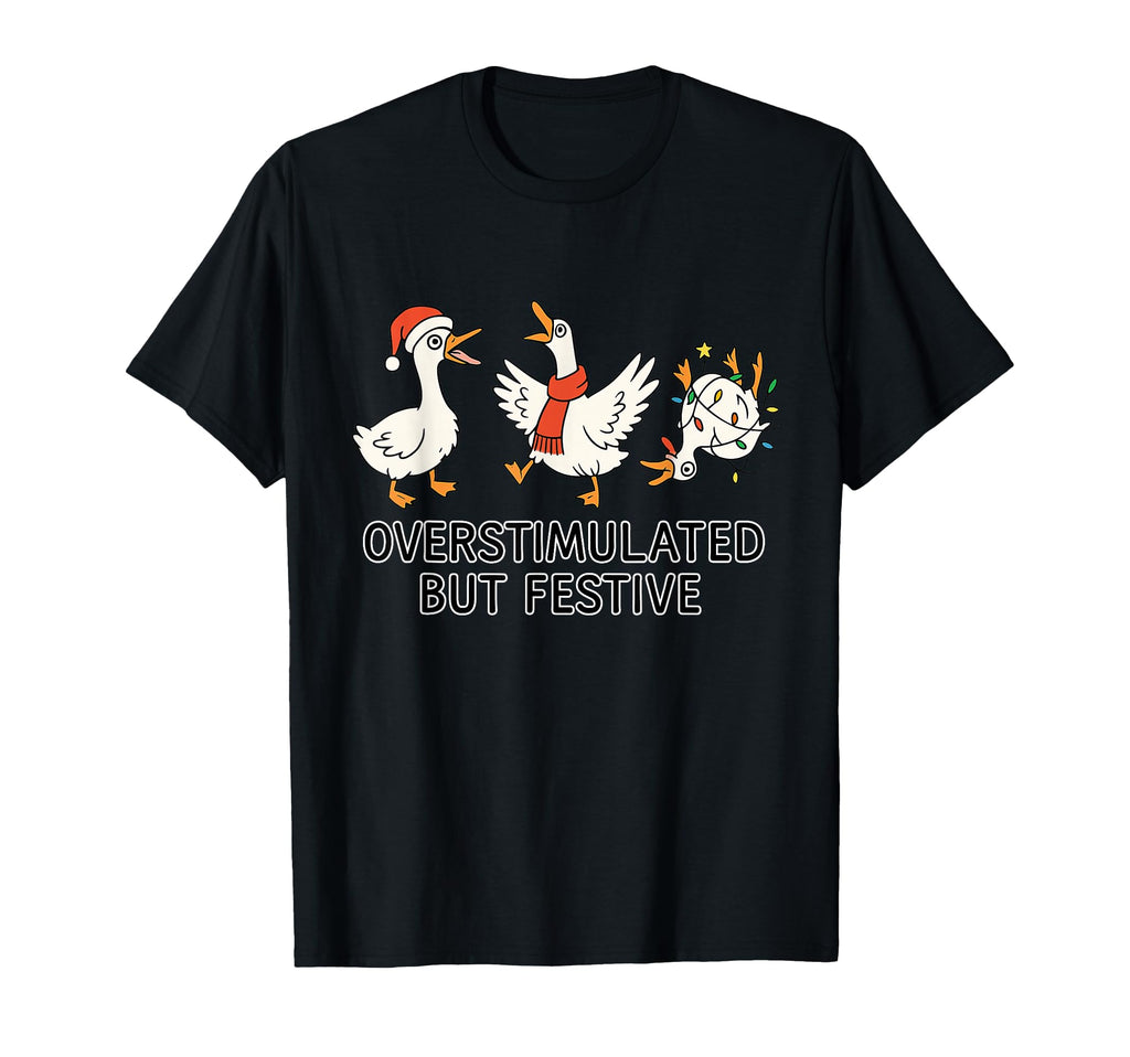 Funny Festive Geese Overstimulated T-Shirt - Minimalist Print for Adults - T-Shirt, Sweatshirt, Hoodie
