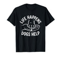 Dogs Help Life Happens Comfort Mental T-Shirt - Graphic Print Unisex - T-Shirt, Sweatshirt, Hoodie