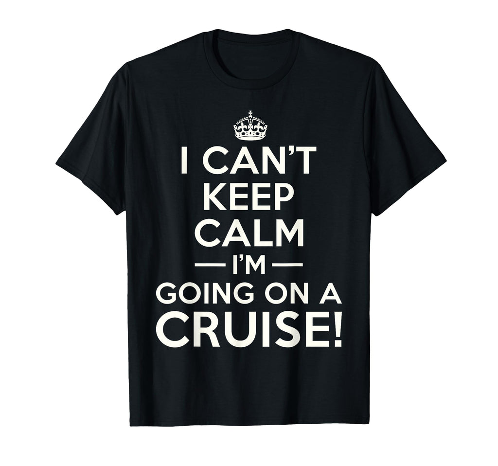 I Cant Keep Calm Im Going Cruise T-Shirt - Streetwear Style for Adults - T-Shirt, Sweatshirt, Hoodie