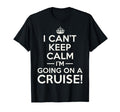I Cant Keep Calm Im Going Cruise T-Shirt - Streetwear Style for Adults - T-Shirt, Sweatshirt, Hoodie