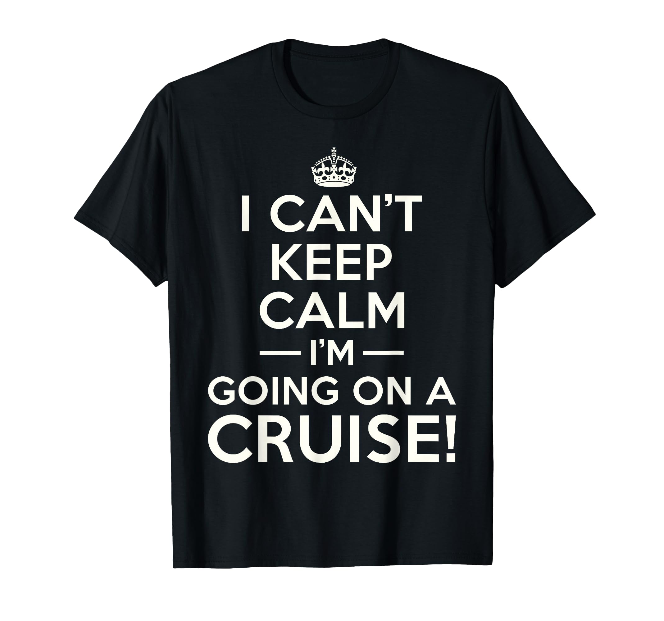 I Cant Keep Calm Im Going Cruise T-Shirt - Streetwear Style for Adults - T-Shirt, Sweatshirt, Hoodie