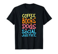 Books Coffee Dogs Social Justice T-Shirt - Trendy Graphic Men Women - T-Shirt, Sweatshirt, Hoodie