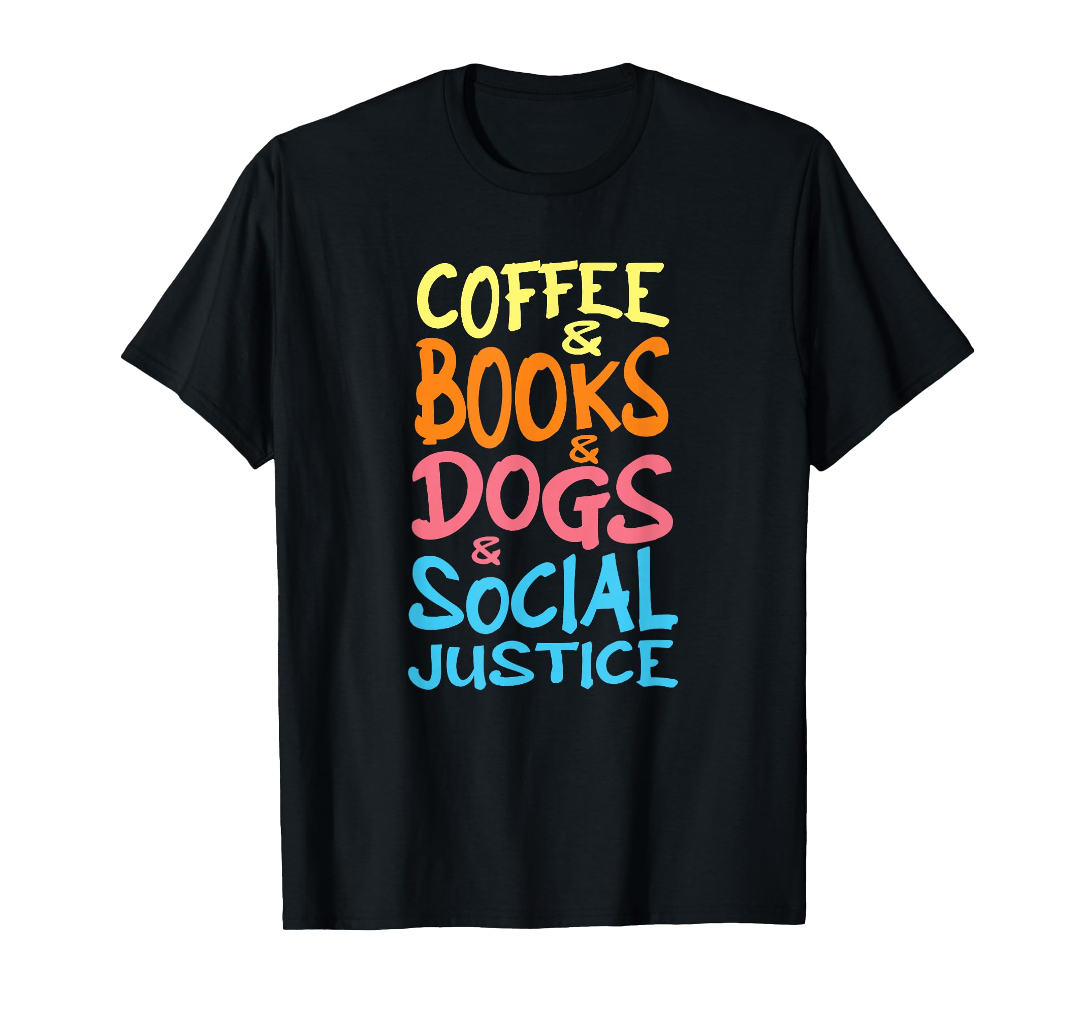 Books Coffee Dogs Social Justice T-Shirt - Trendy Graphic Men Women - T-Shirt, Sweatshirt, Hoodie