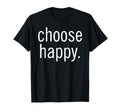 Choose Happy Positive Message T-Shirt - Aesthetic Graphic Unisex - T-Shirt, Sweatshirt, Hoodie
