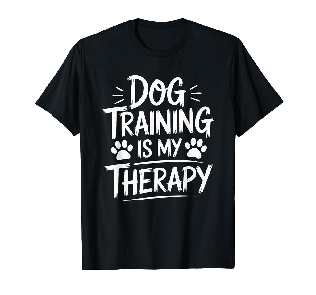Dog Training Is My Therapy Animal T-Shirt - Novelty Apparel for Adults - T-Shirt, Sweatshirt, Hoodie
