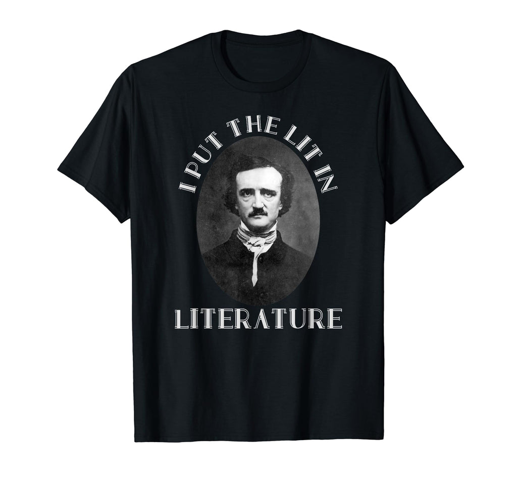 I Put Lit Literature Edgar Allan Poe T-Shirt - Custom Art Print Men Women - T-Shirt, Sweatshirt, Hoodie