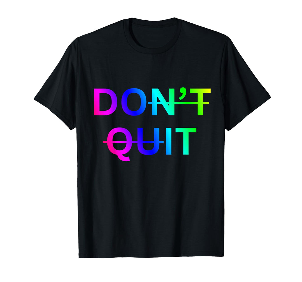 Motivational Inspiring Dont Give T-Shirt - Casual Everyday Wear Men Women - T-Shirt, Sweatshirt, Hoodie