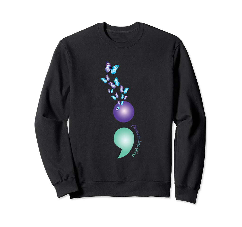 Choose To Keep Going Suicide Sweatshirt - Trendy Graphic for Adults - T-Shirt, Sweatshirt, Hoodie