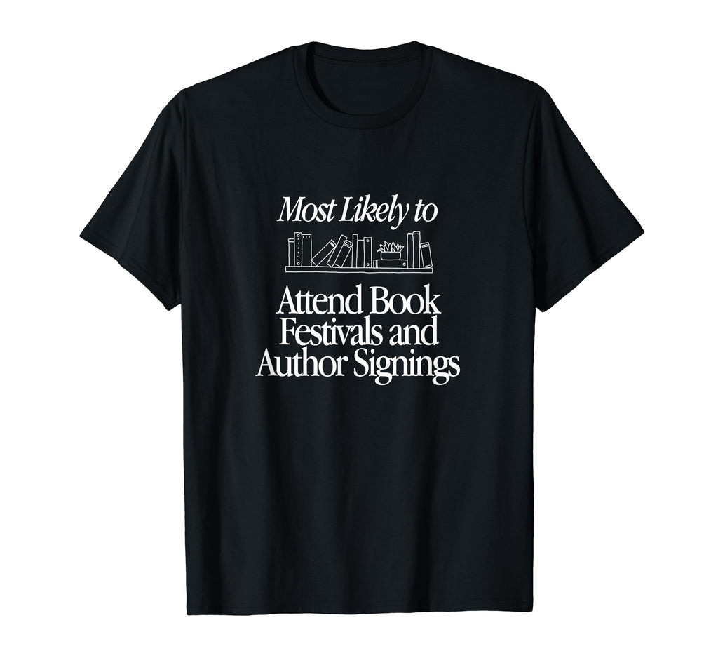 Most Likely To Attend Book Festivals And T-Shirt - Custom Art Print Unisex - T-Shirt, Sweatshirt, Hoodie