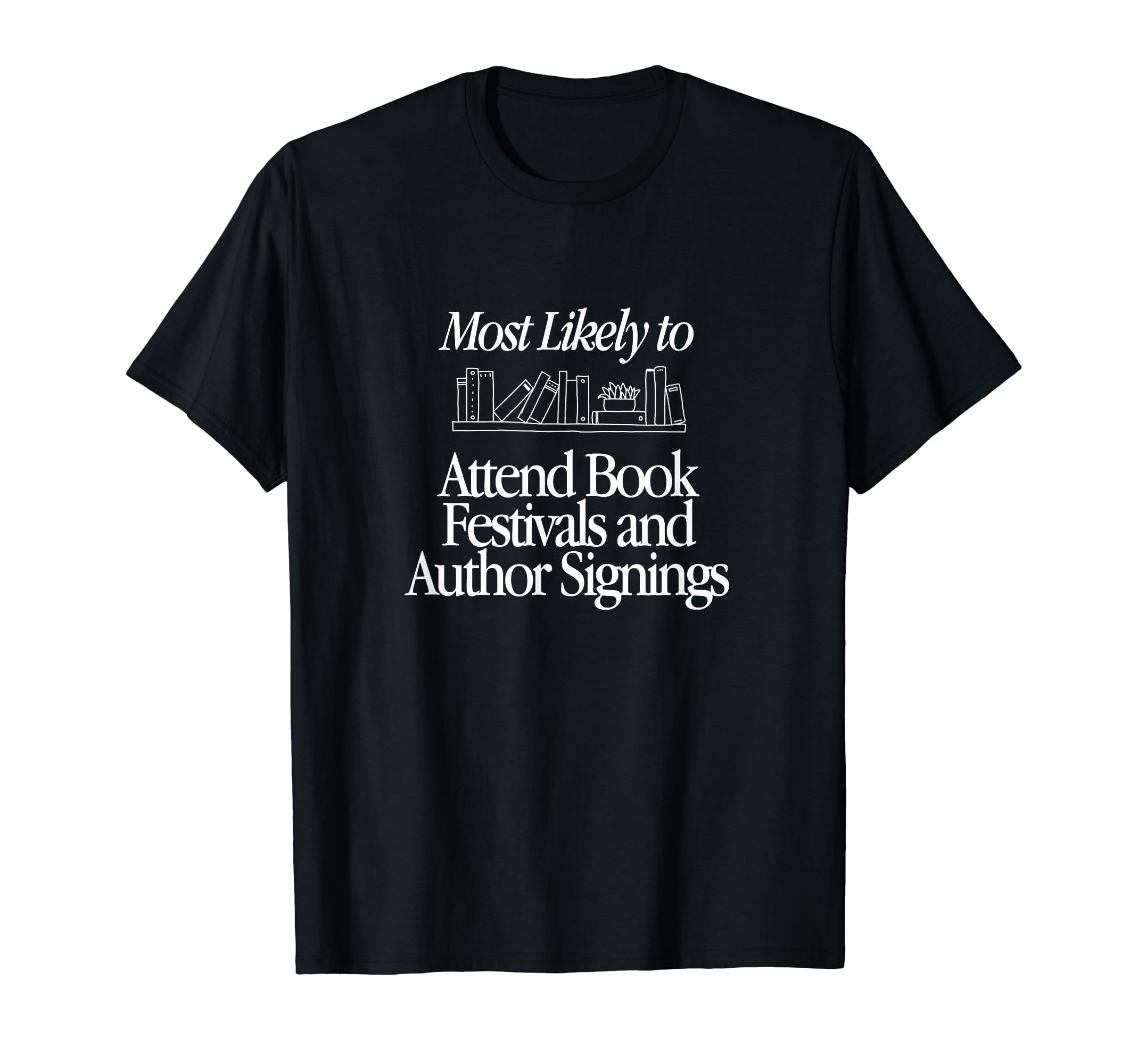 Most Likely To Attend Book Festivals And T-Shirt - Custom Art Print Unisex - T-Shirt, Sweatshirt, Hoodie