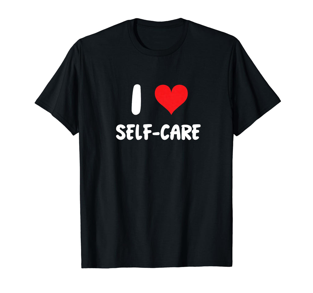 I Love Self Care Mindfulness Therapy T-Shirt - Casual Everyday Wear Unisex - T-Shirt, Sweatshirt, Hoodie