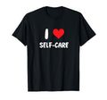 I Love Self Care Mindfulness Therapy T-Shirt - Casual Everyday Wear Unisex - T-Shirt, Sweatshirt, Hoodie