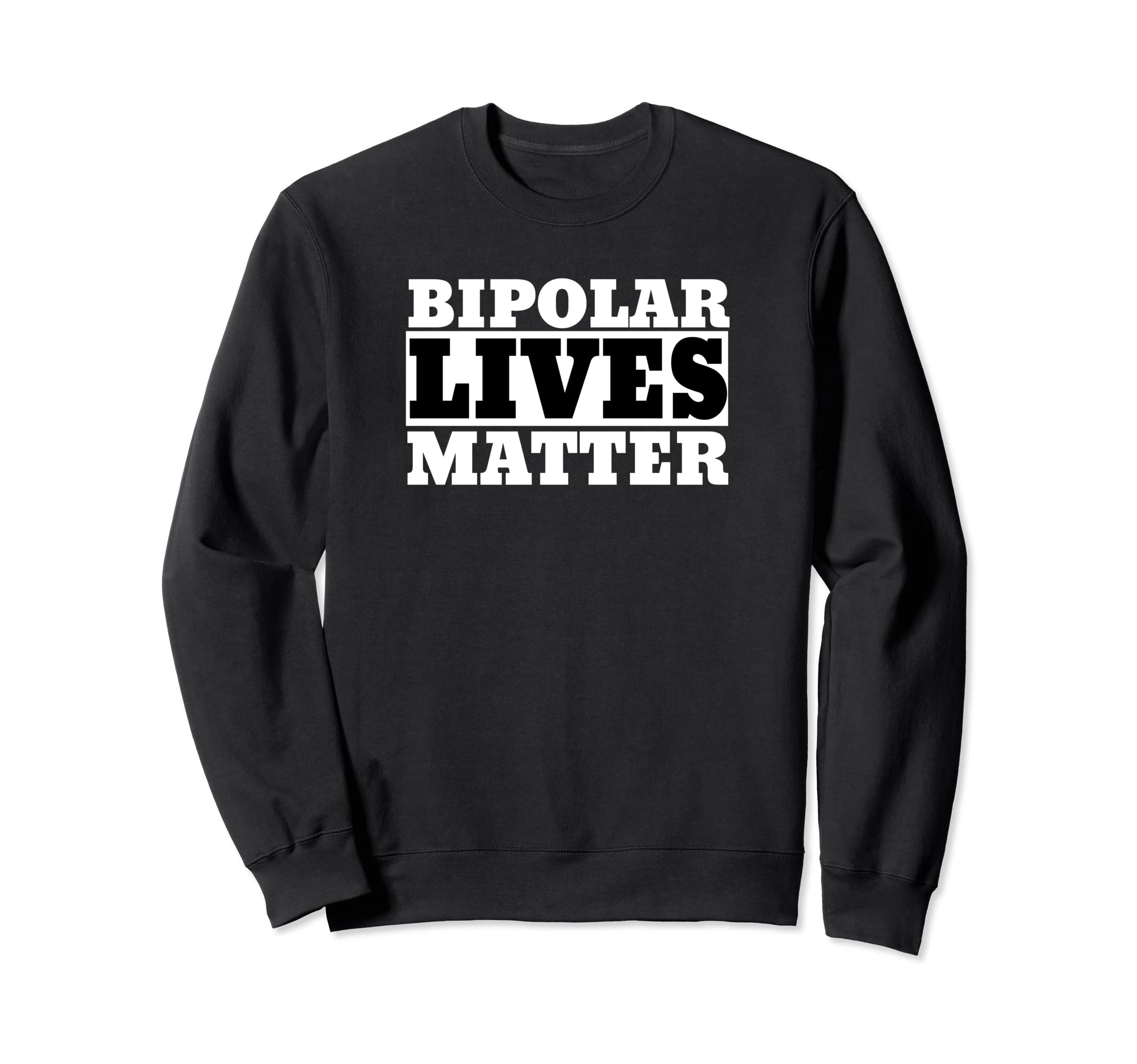 Funny Bipolar Bipolar Lives Matter Sweatshirt - Graphic Print Men Women - T-Shirt, Sweatshirt, Hoodie