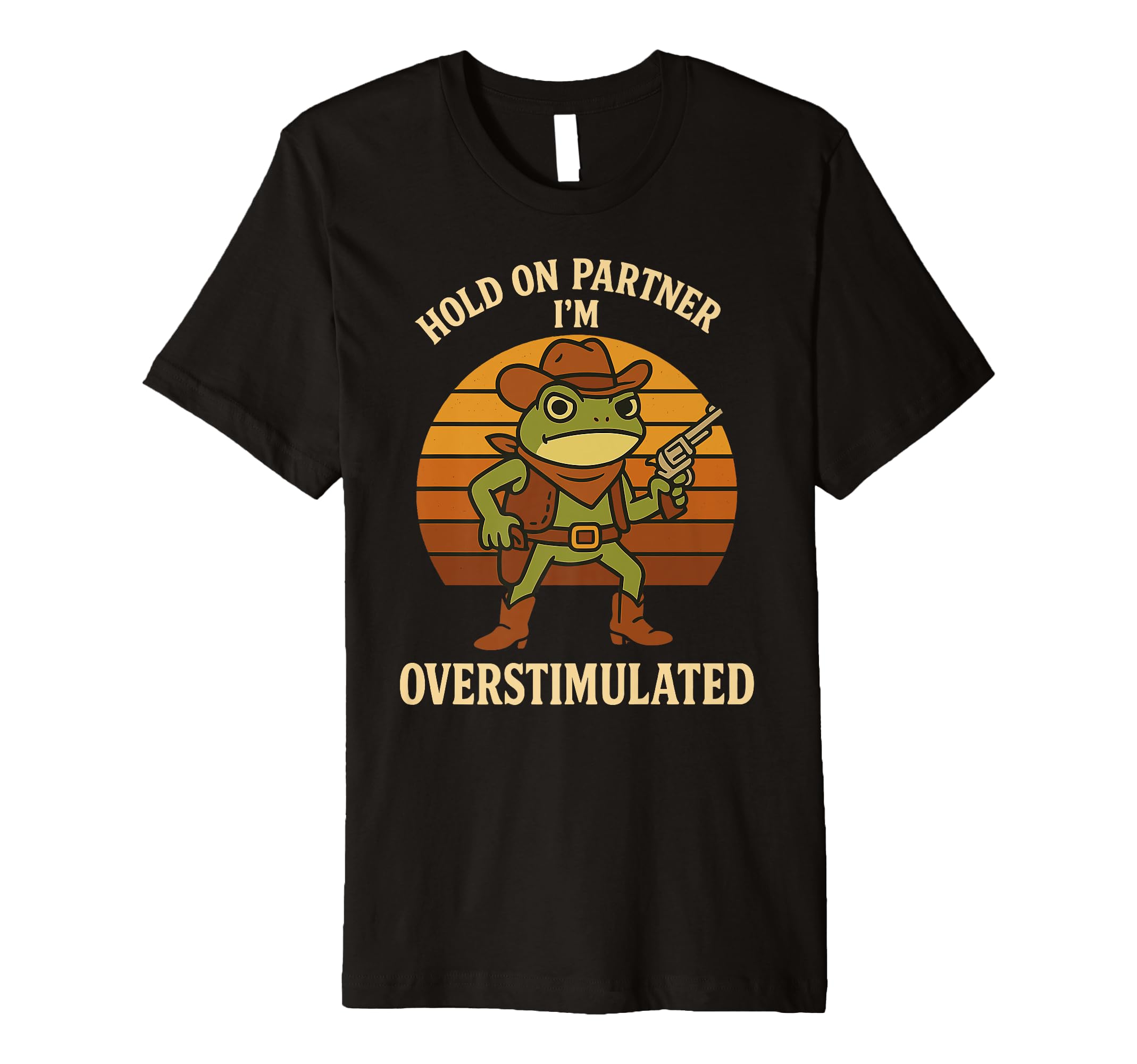 Hold Partner Im Overstimulated Cowboy T-Shirt - Unique Graphic for Adults - T-Shirt, Sweatshirt, Hoodie