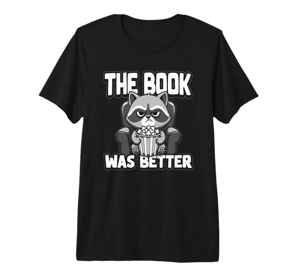 Book Was Better Fiction Novel Readers T-Shirt - Unique Graphic Unisex - T-Shirt, Sweatshirt, Hoodie