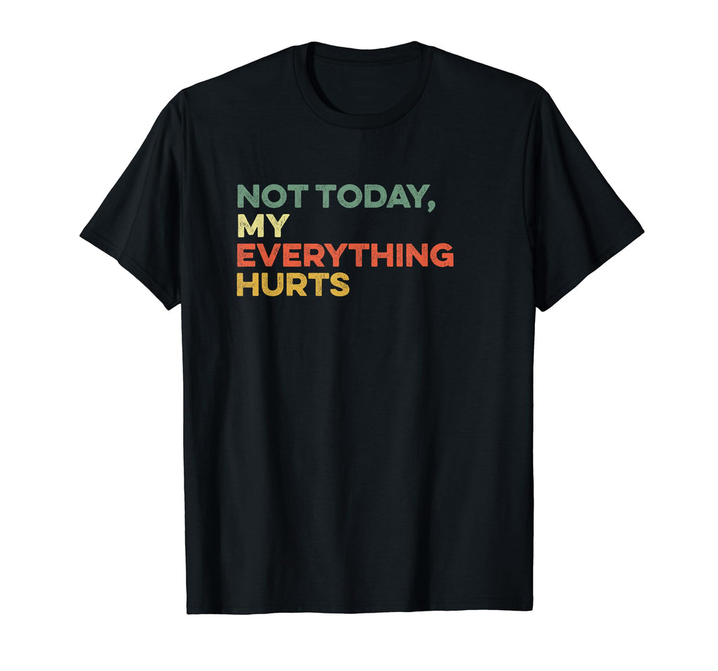 Not Today My Everything Hurts Chronic T-Shirt - Custom Art Print Unisex - T-Shirt, Sweatshirt, Hoodie