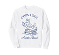 Oops I Got Another Book Funny Sweatshirt - Aesthetic Graphic Unisex - T-Shirt, Sweatshirt, Hoodie