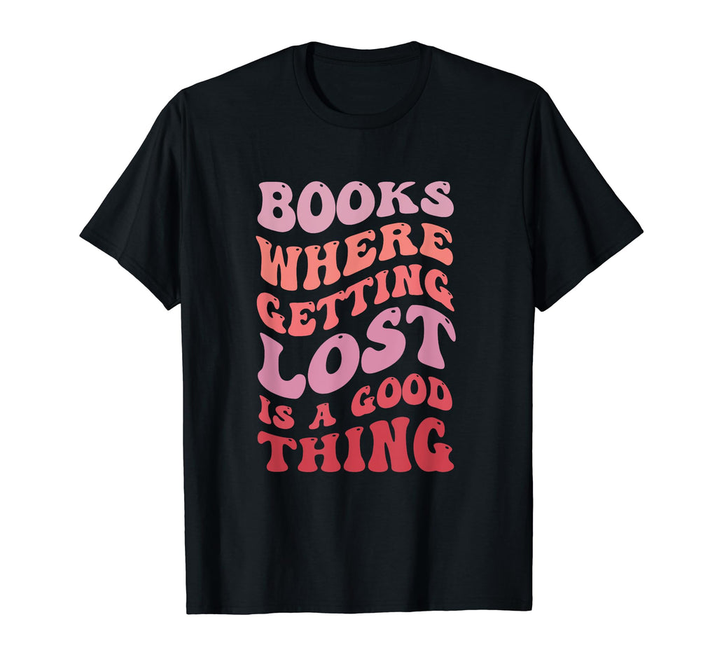 Books Where Getting Lost Is Good T-Shirt - Streetwear Style for Adults - T-Shirt, Sweatshirt, Hoodie