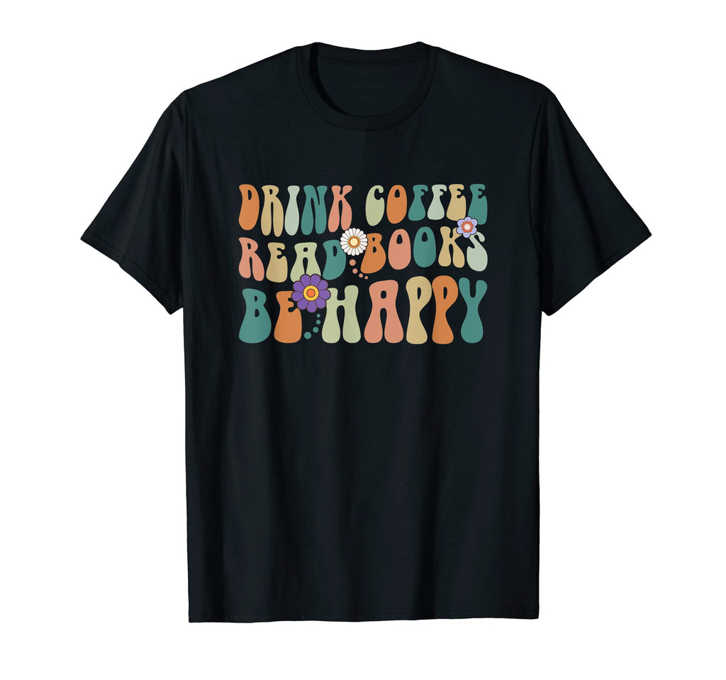 Groovy Drink Coffee Read Books Be T-Shirt - Streetwear Style Men Women - T-Shirt, Sweatshirt, Hoodie