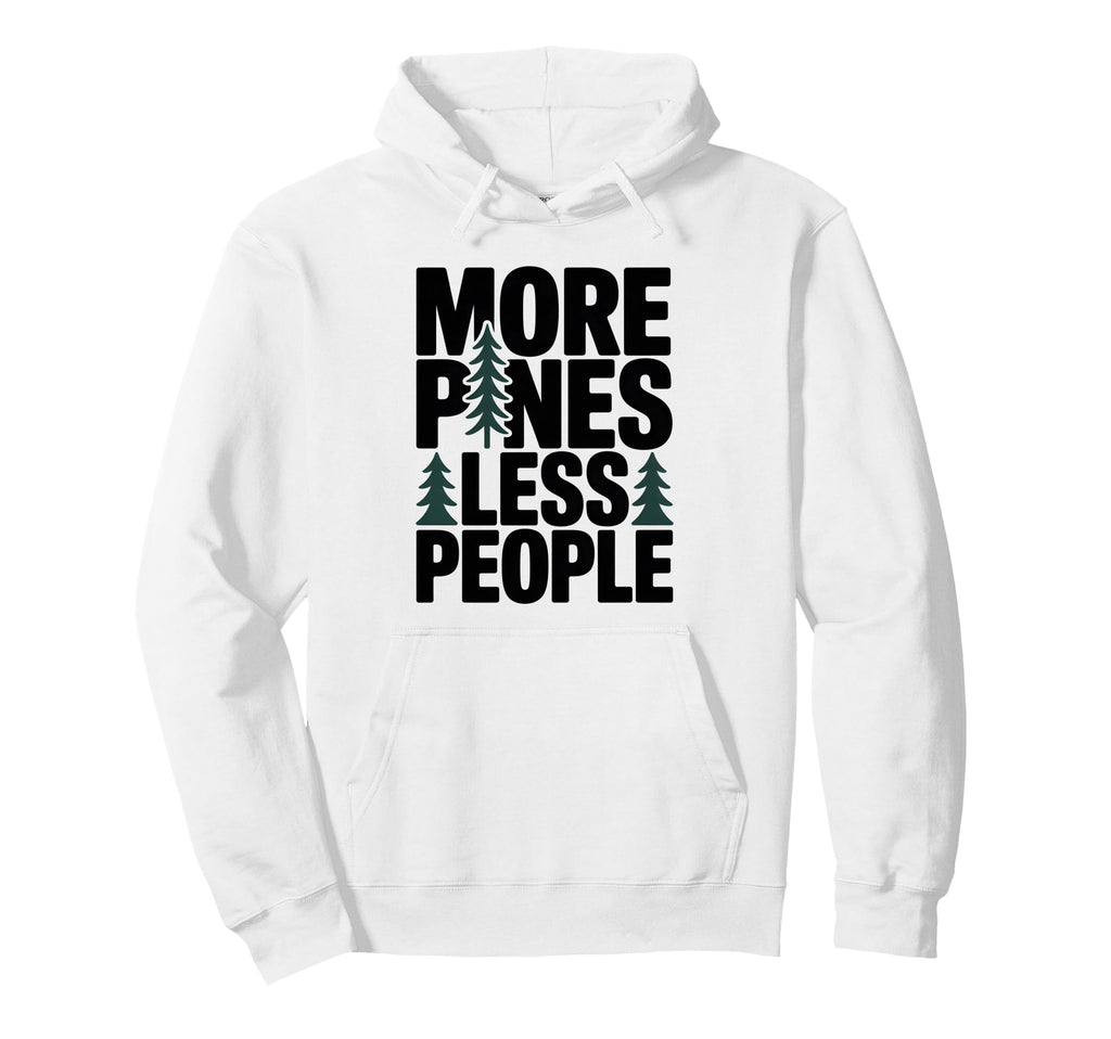 More Pines Less People Introvert Hoodie - Fun Novelty Design Men Women - T-Shirt, Sweatshirt, Hoodie