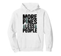 More Pines Less People Introvert Hoodie - Fun Novelty Design Men Women - T-Shirt, Sweatshirt, Hoodie