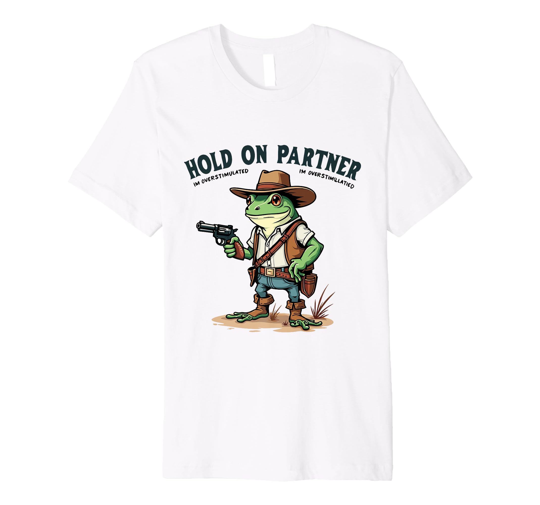 Hold Partner Im Overstimulated Cowboy T-Shirt - Minimalist Print Unisex - T-Shirt, Sweatshirt, Hoodie