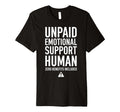 Unpaid Emotional Support Human T-Shirt - Custom Art Print for Adults - T-Shirt, Sweatshirt, Hoodie