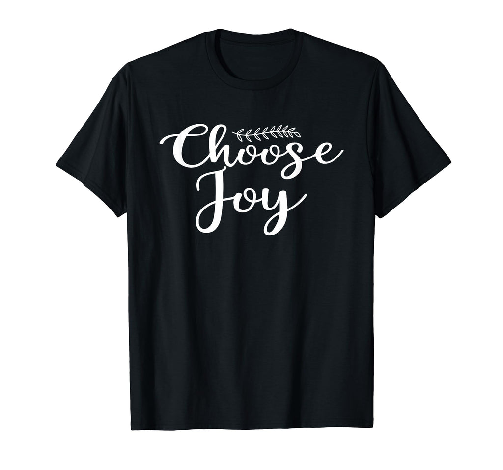 Choose Joy Happy Choose Joy T-Shirt - Graphic Print Unisex - T-Shirt, Sweatshirt, Hoodie