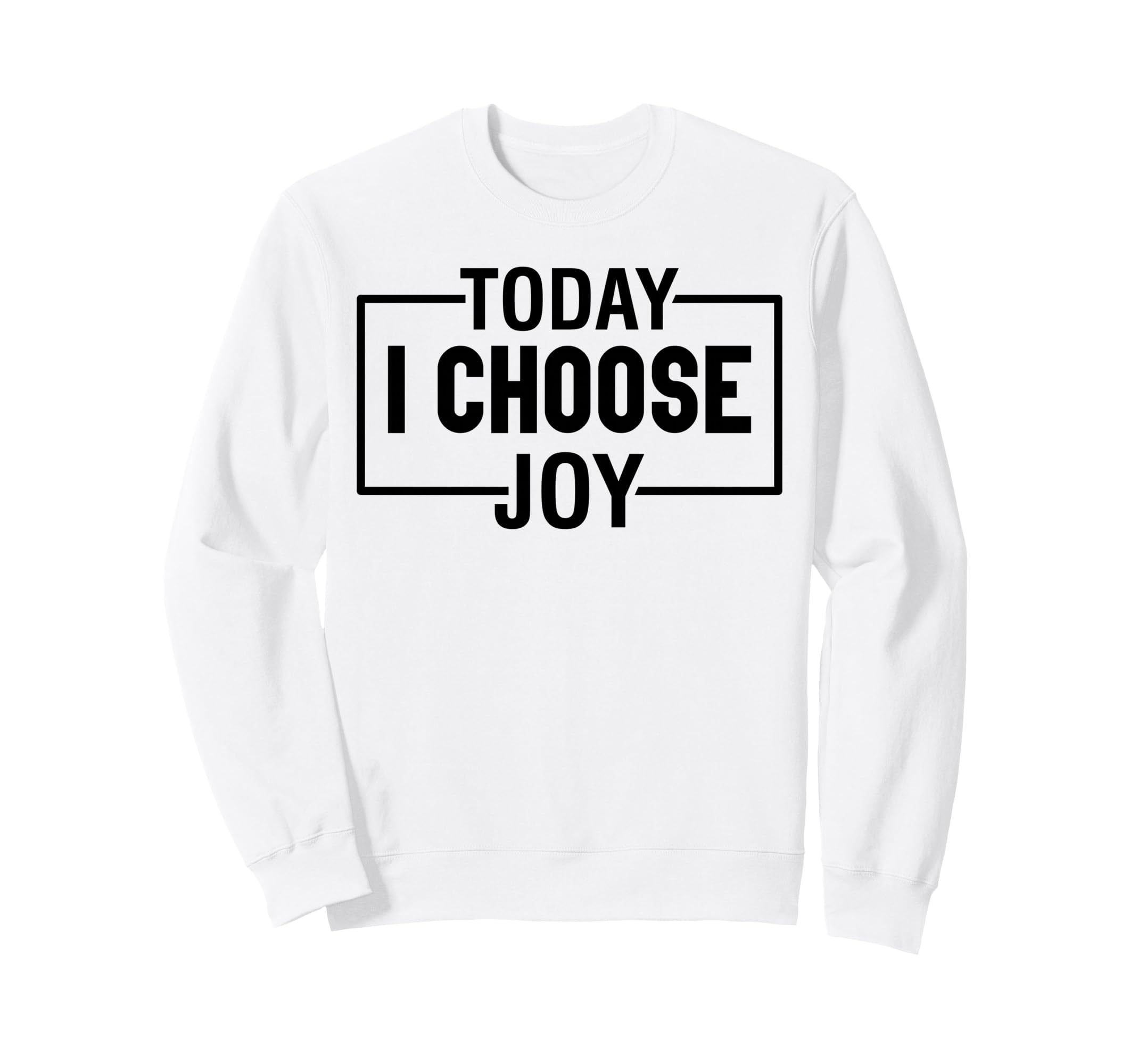 Today I Choose Joy Christian And Sweatshirt - Fun Novelty Design Men Women - T-Shirt, Sweatshirt, Hoodie