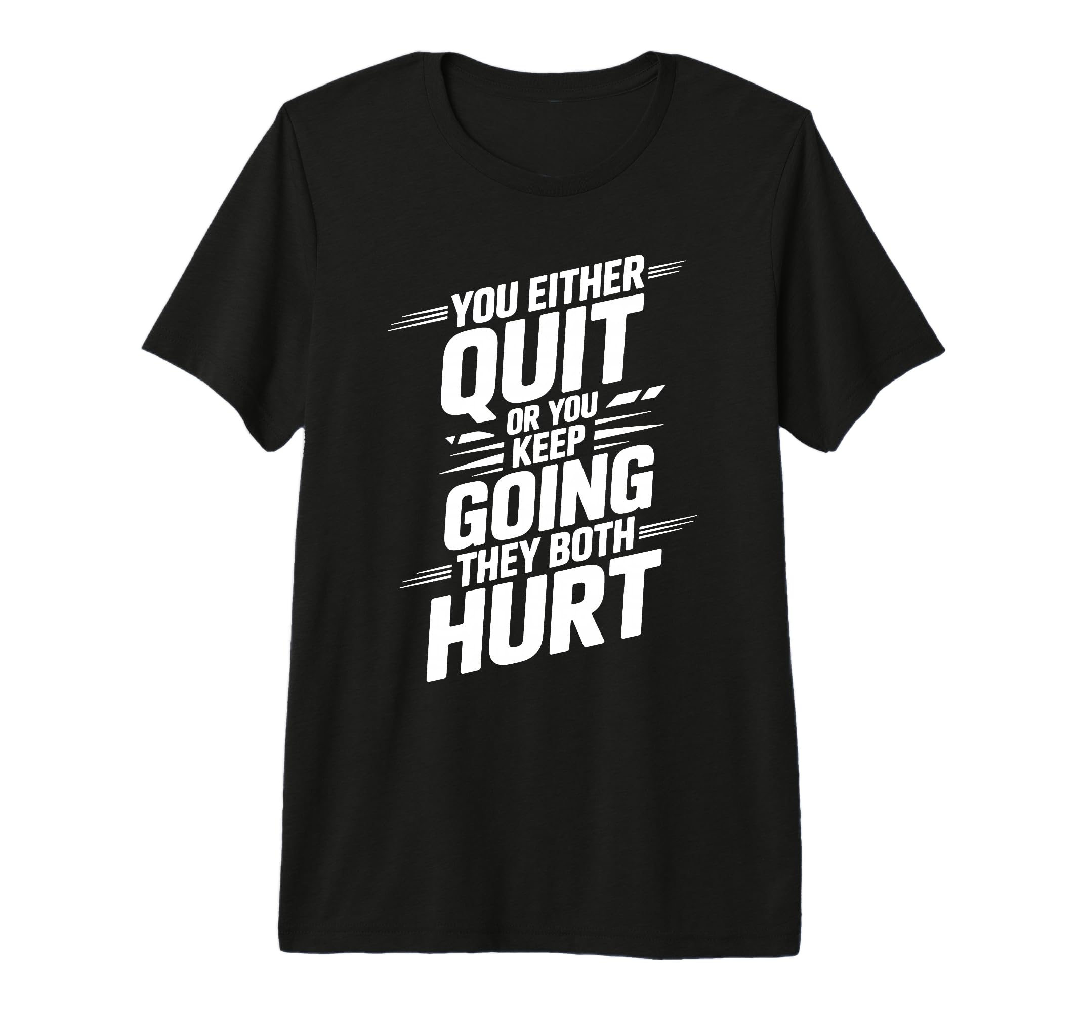 You Either Quit Or You Keep Going They T-Shirt - Unique Graphic for Adults - T-Shirt, Sweatshirt, Hoodie