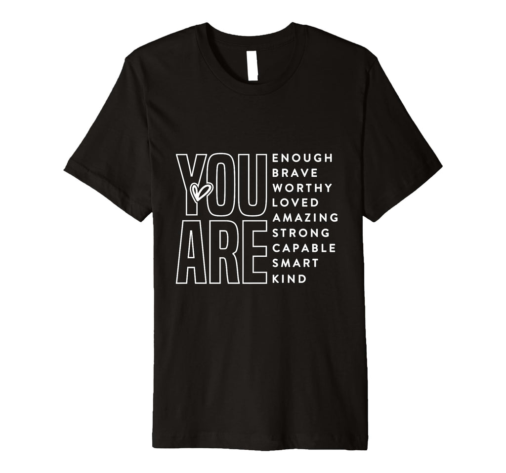 You Are Enough Worthy Loved Amazing T-Shirt - Custom Art Print Men Women - T-Shirt, Sweatshirt, Hoodie