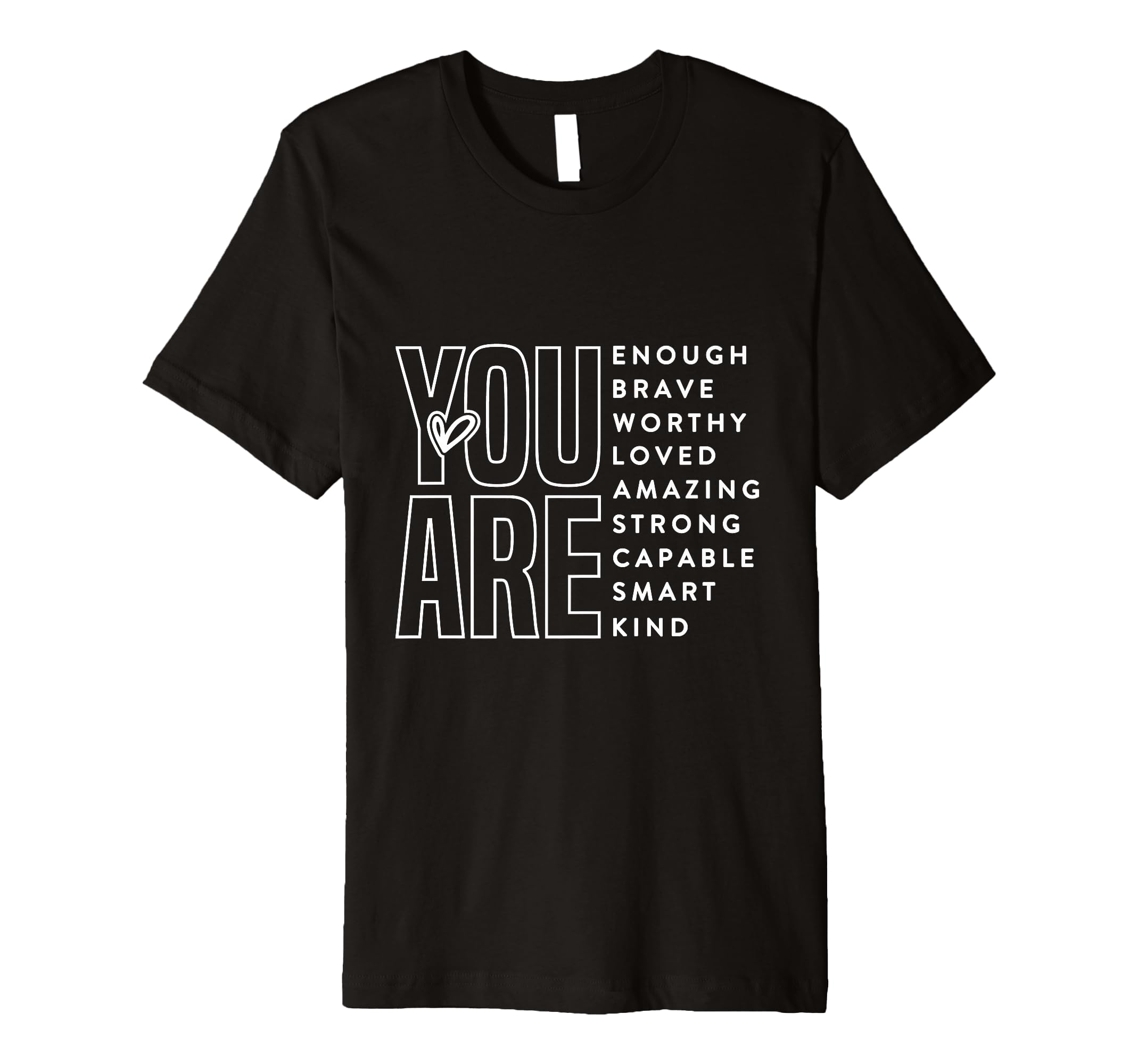 You Are Enough Worthy Loved Amazing T-Shirt - Custom Art Print Men Women - T-Shirt, Sweatshirt, Hoodie