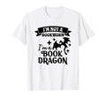 Im Not Bookworm Im Book Dragon Book T-Shirt - Trendy Graphic Men Women - T-Shirt, Sweatshirt, Hoodie
