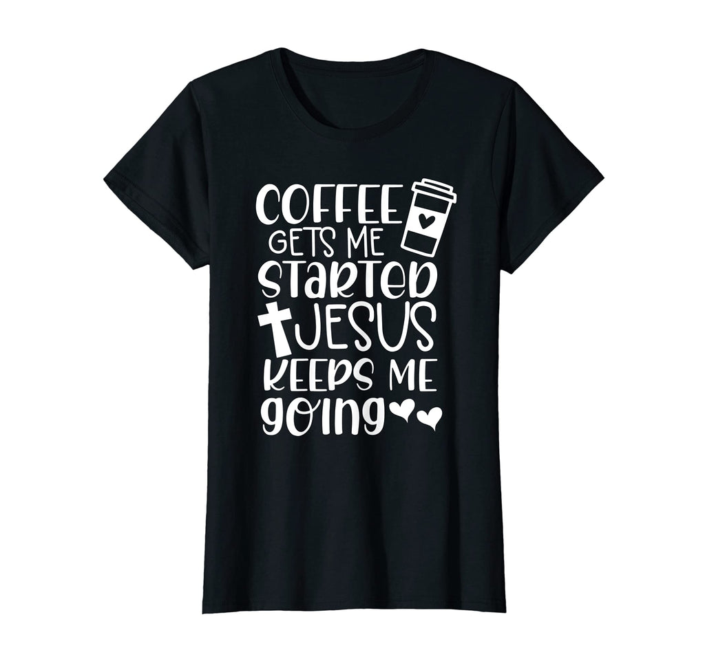 Womens Coffee Gets Me Started Jesus T-Shirt - Streetwear Style Unisex - T-Shirt, Sweatshirt, Hoodie