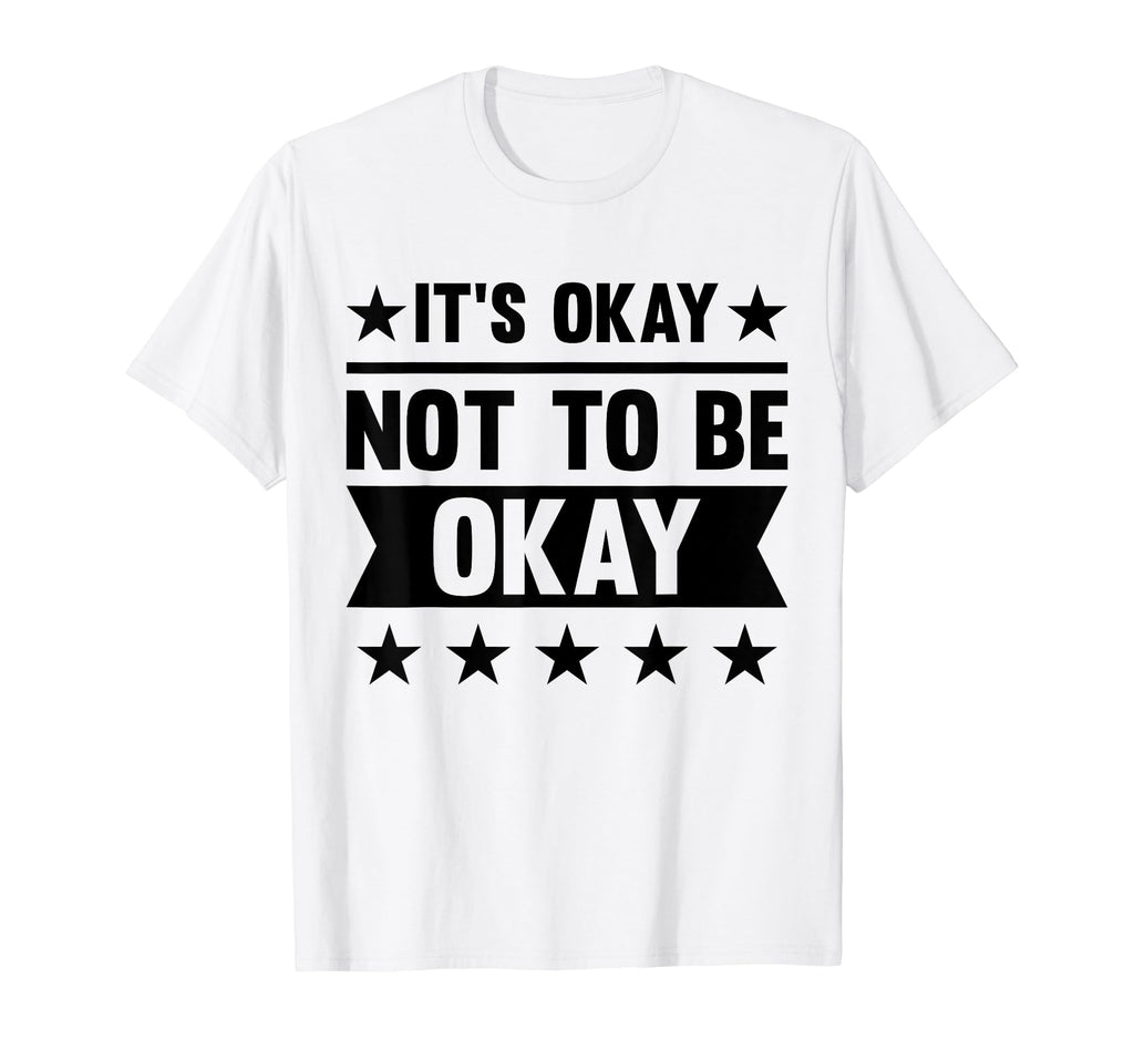 Its Okay Not To Be Okay Mental Health T-Shirt - Novelty Apparel Men Women - T-Shirt, Sweatshirt, Hoodie