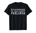 Its Good Day To Talk About Feelings T-Shirt - Aesthetic Graphic for Adults - T-Shirt, Sweatshirt, Hoodie