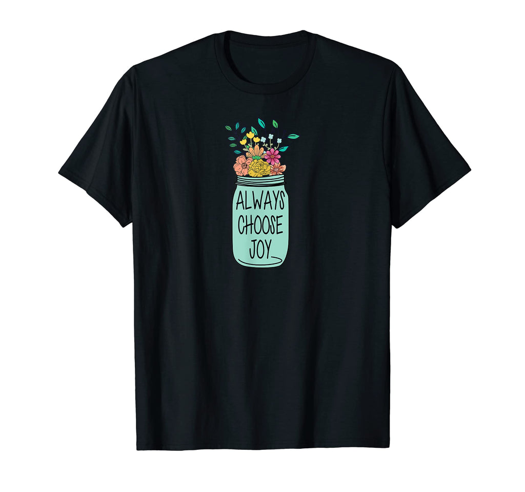 Always Choose Joy T-Shirt - Novelty Apparel Unisex - T-Shirt, Sweatshirt, Hoodie