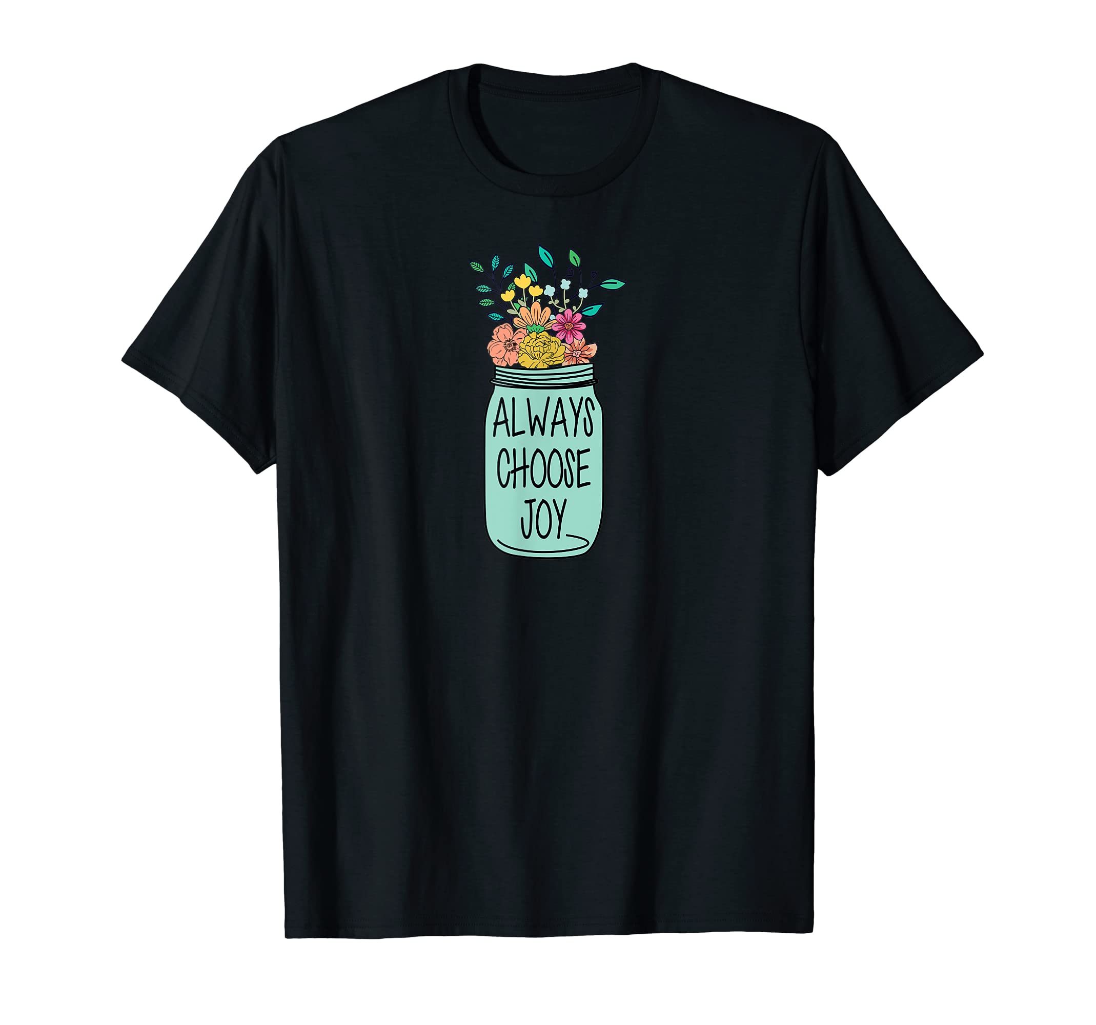 Always Choose Joy T-Shirt - Novelty Apparel Unisex - T-Shirt, Sweatshirt, Hoodie