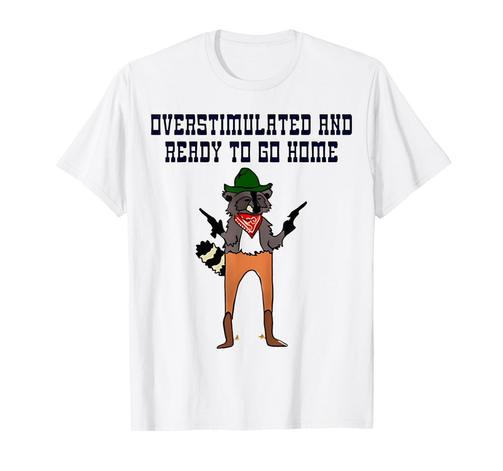 Overstimulated And Ready To Go Home Hoodie - Casual Everyday Wear Unisex - T-Shirt, Sweatshirt, Hoodie
