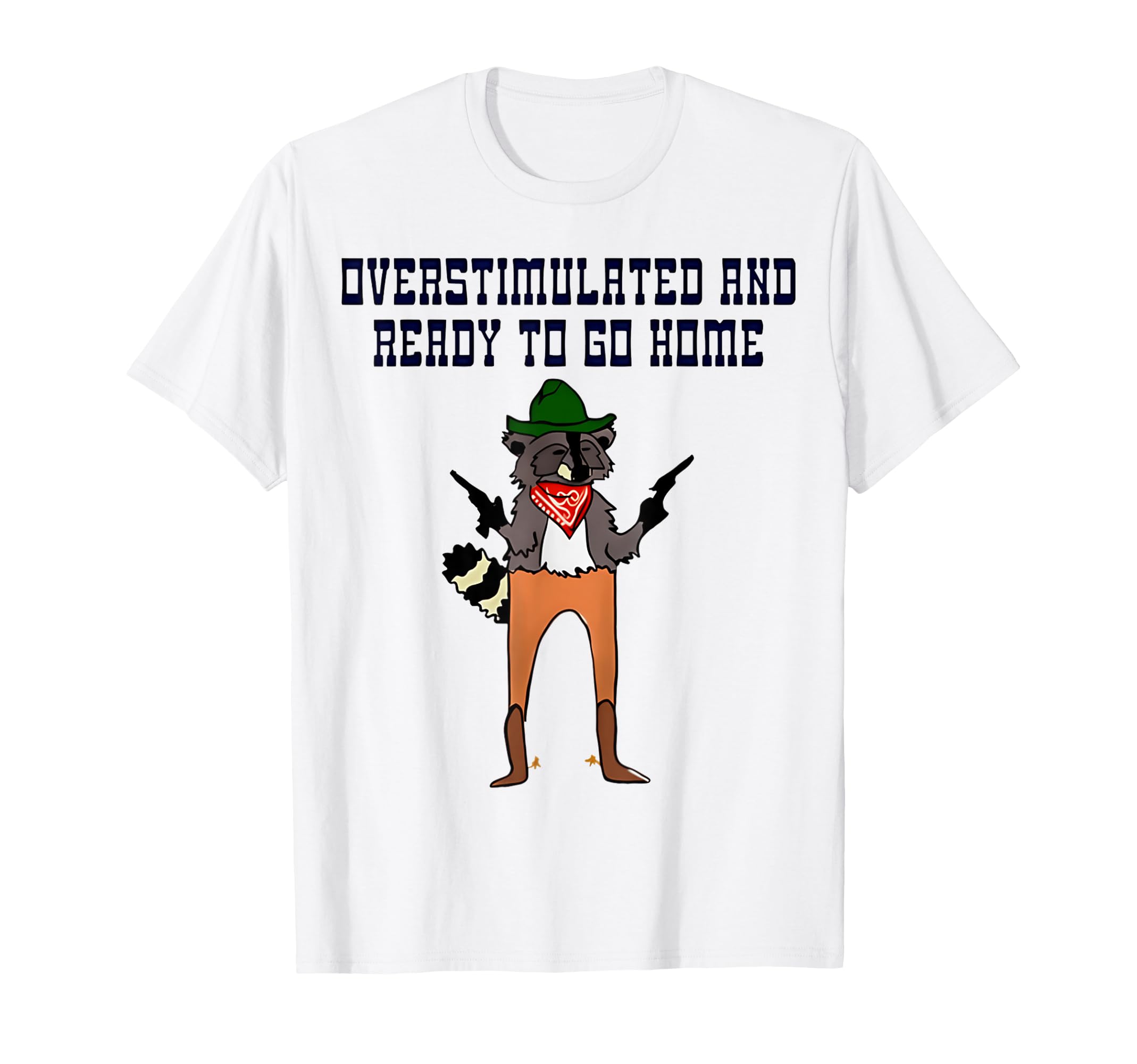 Overstimulated And Ready To Go Home Hoodie - Casual Everyday Wear Unisex - T-Shirt, Sweatshirt, Hoodie