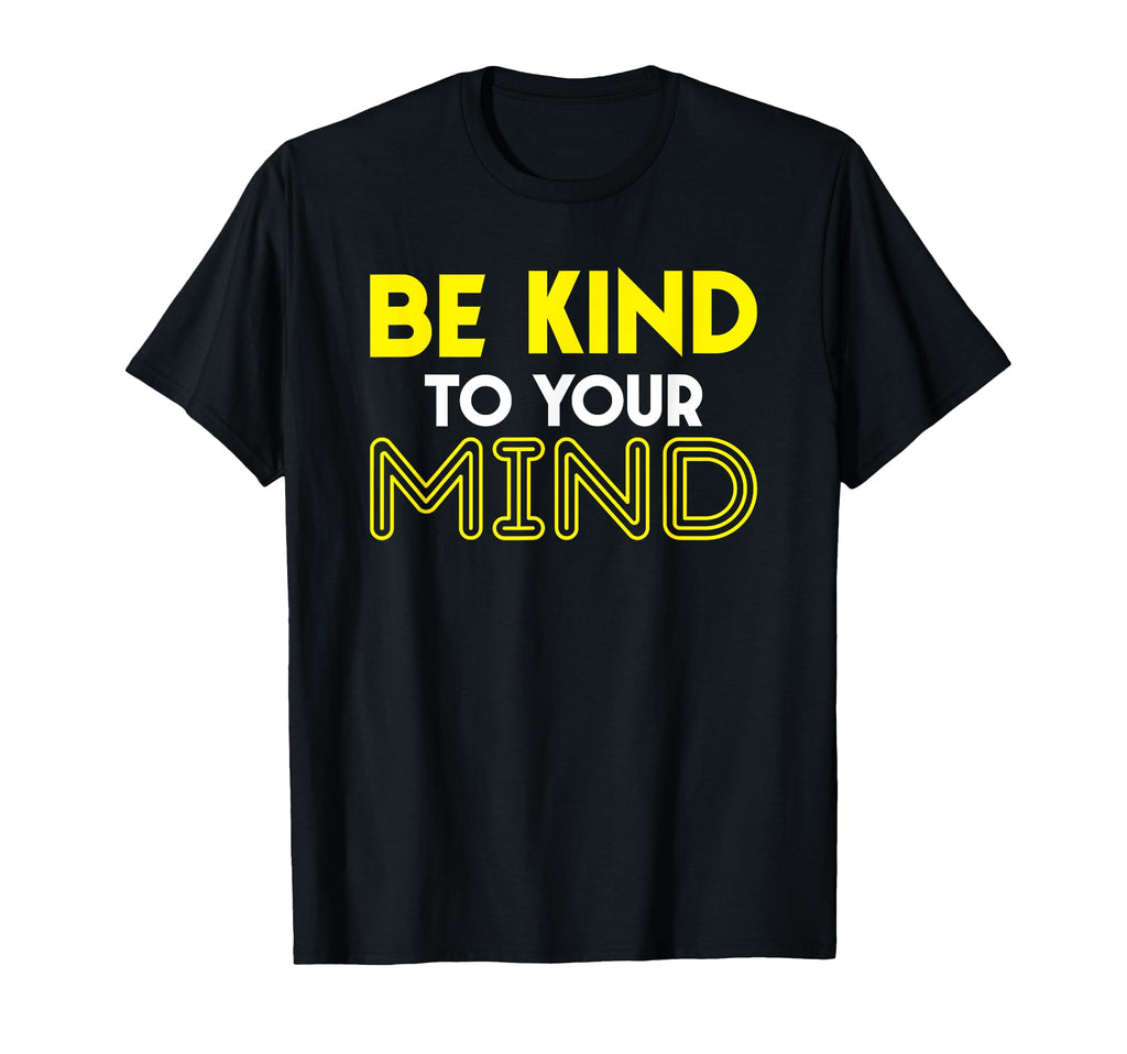 Be Kind To Your Mind Funny Teenage T-Shirt - Custom Art Print Men Women - T-Shirt, Sweatshirt, Hoodie
