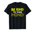 Be Kind To Your Mind Funny Teenage T-Shirt - Custom Art Print Men Women - T-Shirt, Sweatshirt, Hoodie