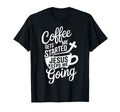 Coffee Gets Me Started Jesus Keeps T-Shirt - Fun Novelty Design for Adults - T-Shirt, Sweatshirt, Hoodie