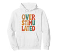 Neurodiverse Overstimulated Mental Hoodie - Aesthetic Graphic Unisex - T-Shirt, Sweatshirt, Hoodie