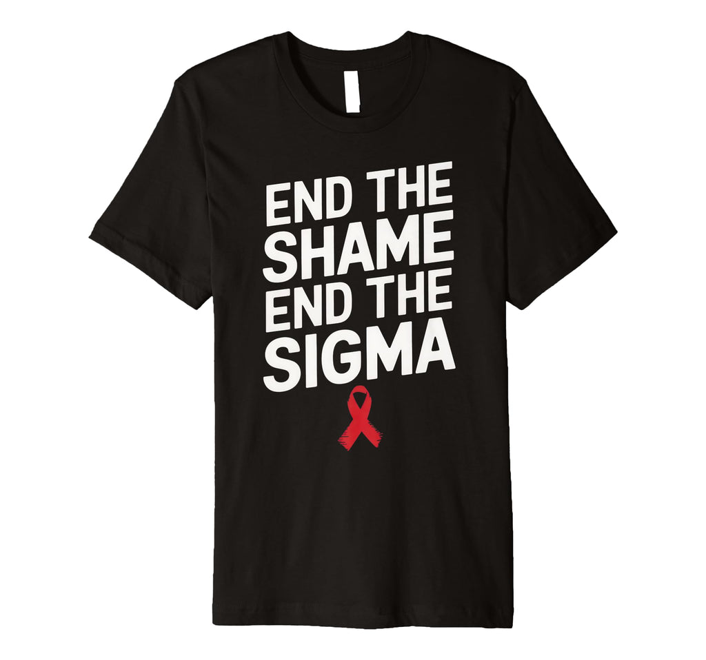 End Shame End Stigma Hiv T-Shirt - Casual Everyday Wear Men Women - T-Shirt, Sweatshirt, Hoodie