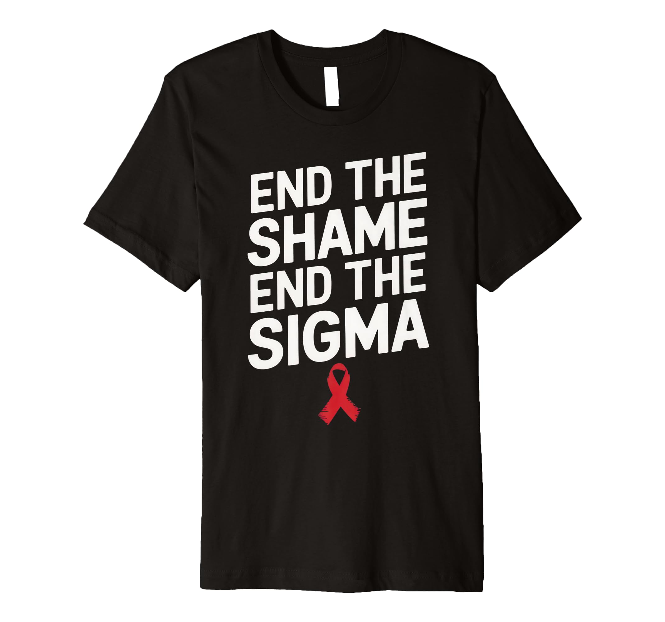 End Shame End Stigma Hiv T-Shirt - Casual Everyday Wear Men Women - T-Shirt, Sweatshirt, Hoodie